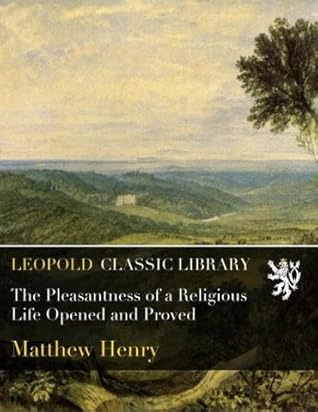 The Pleasantness of a Religious Life Opened and Proved