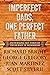 Imperfect Dads, One Perfect...