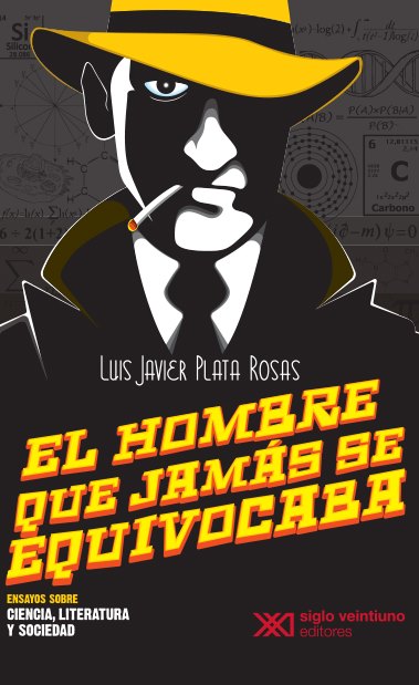 El hombre que jamás se equivocaba. Ensayos sobre ciencia, literatura y sociedad (Paperback)