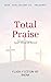 Total Praise (Part III of I...