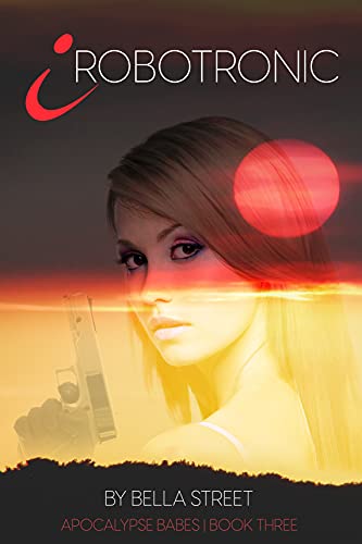 iRobotronic (Apocalypse Babes, #3)