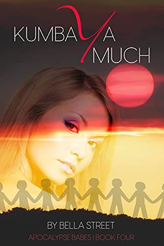 Kumbaya Much (Apocalypse Babes, #4)