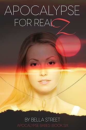Apocalypse For Realz (Apocalypse Babes, #6)
