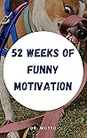 52 Weeks of Funny Motivation for Mondays Book cover for 52 Weeks of Funny Motivation for Mondays