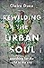 Rewilding the Urban Soul: Searching for the Wild in the City