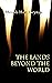 The Lands beyond the World ...