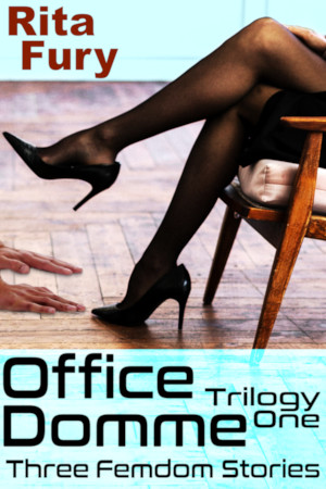 Office Domme Trilogy One: Three Femdom Stories