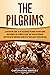 The Pilgrims: A Captivating Guide to the Passengers on Board the Mayflower Who Founded the Plymouth Colony and Their Relationship with the Native Americans ... (European Exploration and Settlement)
