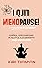 I QUIT MENOPAUSE! by Kari Thomson