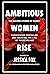 Ambitious Women Rise: The A...