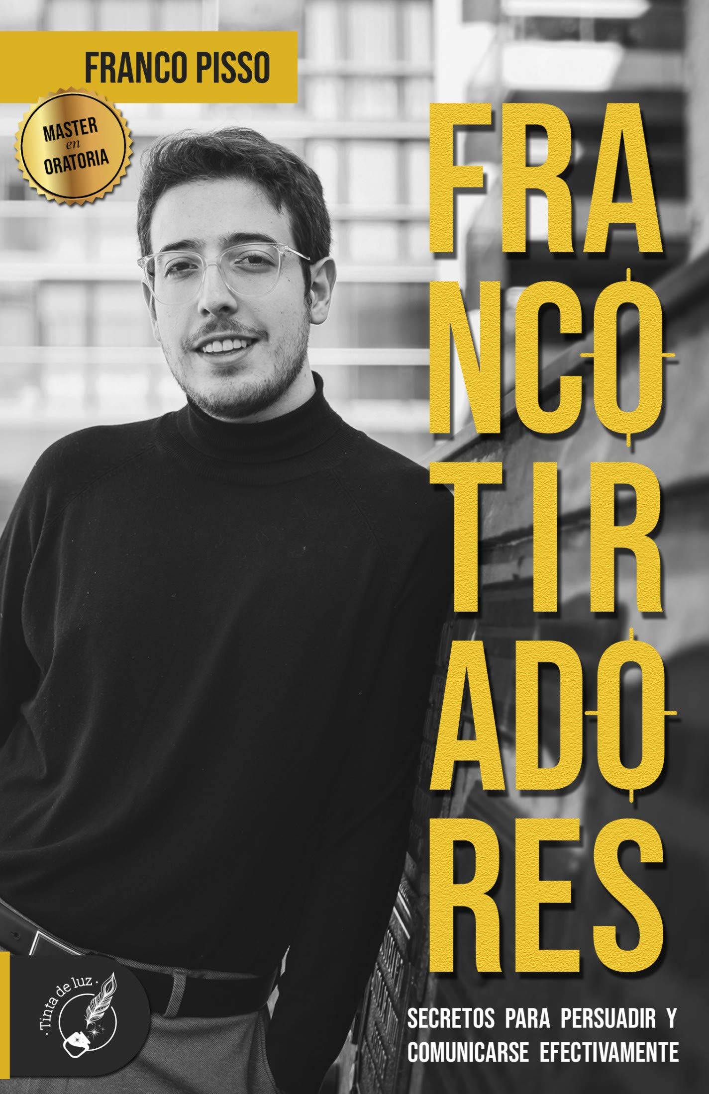 Francotiradores: Secretos para persuadir y comunicarse efectivamente (Spanish Edition)