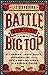 Battle for the Big Top: P.T. Barnum, James Bailey, John Ringling, and the Death-Defying Saga of the American Circus