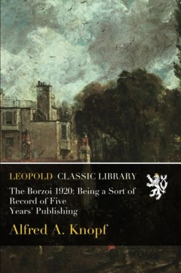 The Borzoi 1920: Being a Sort of Record of Five Years' Publishing