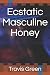 Ecstatic Masculine Honey