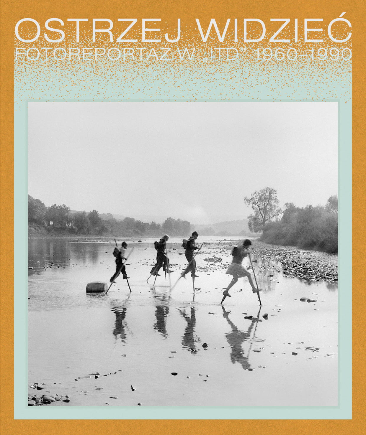 Ostrzej widzieć. Fotoreportaż w „ITD” 1960−1990. In Focus. Photo reportages from ITD 1960-1990