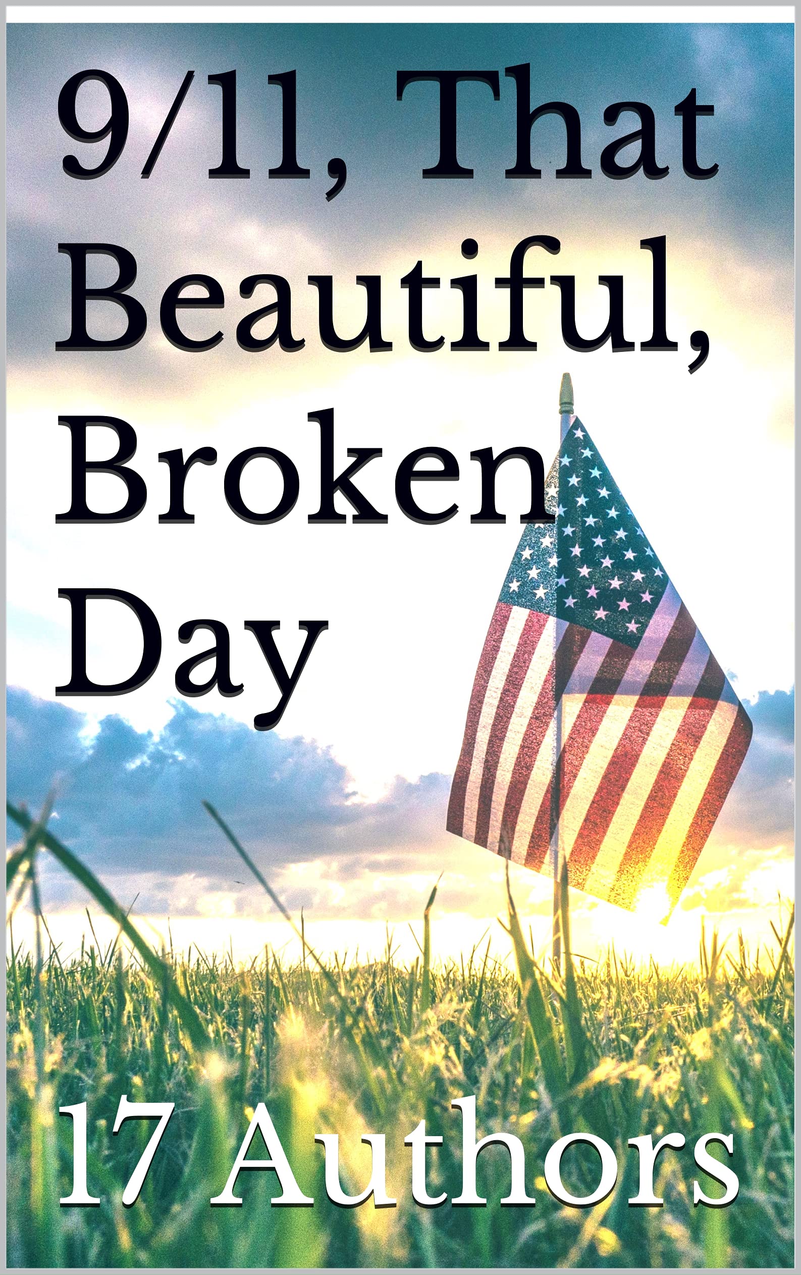 9/11, That Beautiful, Broken Day (Kindle Edition)