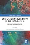 Conflict and Cooperation in the Indo-Pacific: New Geopolitical Realities (Routledge Studies on Think Asia)