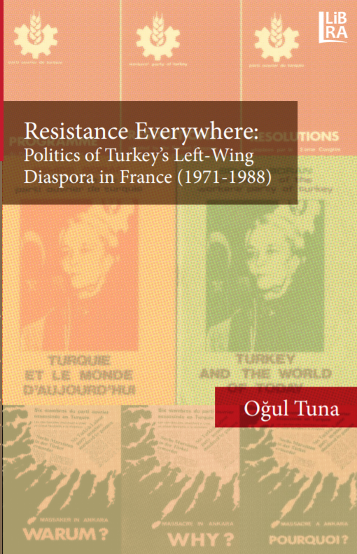Resistance Everywhere: Politics of Turkey's Left-Wing Diaspora in France (1971-1988)