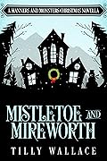 Mistletoe and Mireworth: A Manners and Monsters Christmas Novella