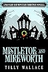 Mistletoe and Mireworth by Tilly Wallace