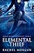 Elemental Thief by Rachel  Morgan
