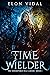 The Time Wielder (The Indomitable Ella Larisse, Book 1)