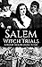Salem Witch Trials: A History from Beginning to End