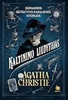 Kaltinimo liudytojas: geriausios detektyvo karalienės Agathos Christie istorijos