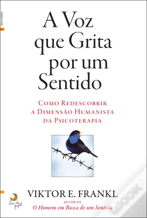 A Voz que Grita por um Sentido Como redescobrir a dimensão humanista da Psicoterapia