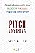Pitch Anything: Un método innovador para presentar, persuadir y conseguir tus objetivos