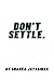 Don't Settle