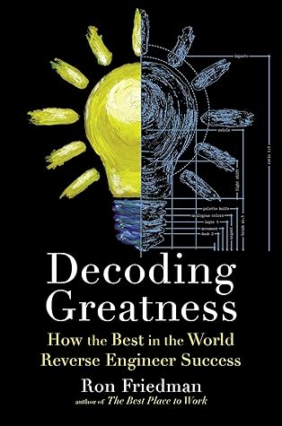 Decoding Greatness: How the Best in the World Reverse Engineer Success