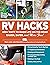 RV Hacks: 400+ Ways to Make Life on the Road Easier, Safer, and More Fun! (Life Hacks Series)