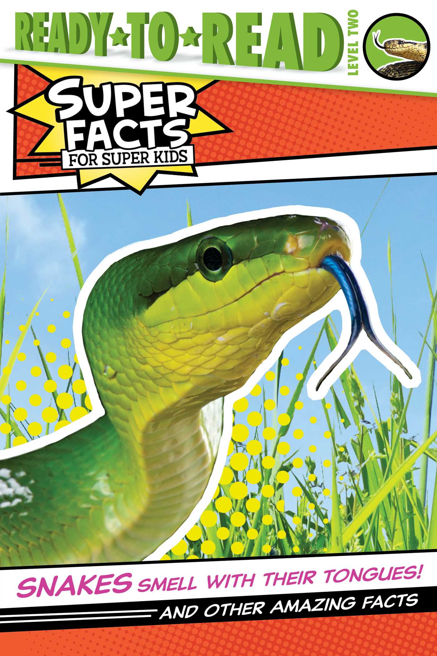 Snakes Smell with Their Tongues!: And Other Amazing Facts (Ready-to-Read Level 2) (Super Facts for Super Kids)