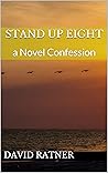 Stand Up Eight: a Novel Confession
