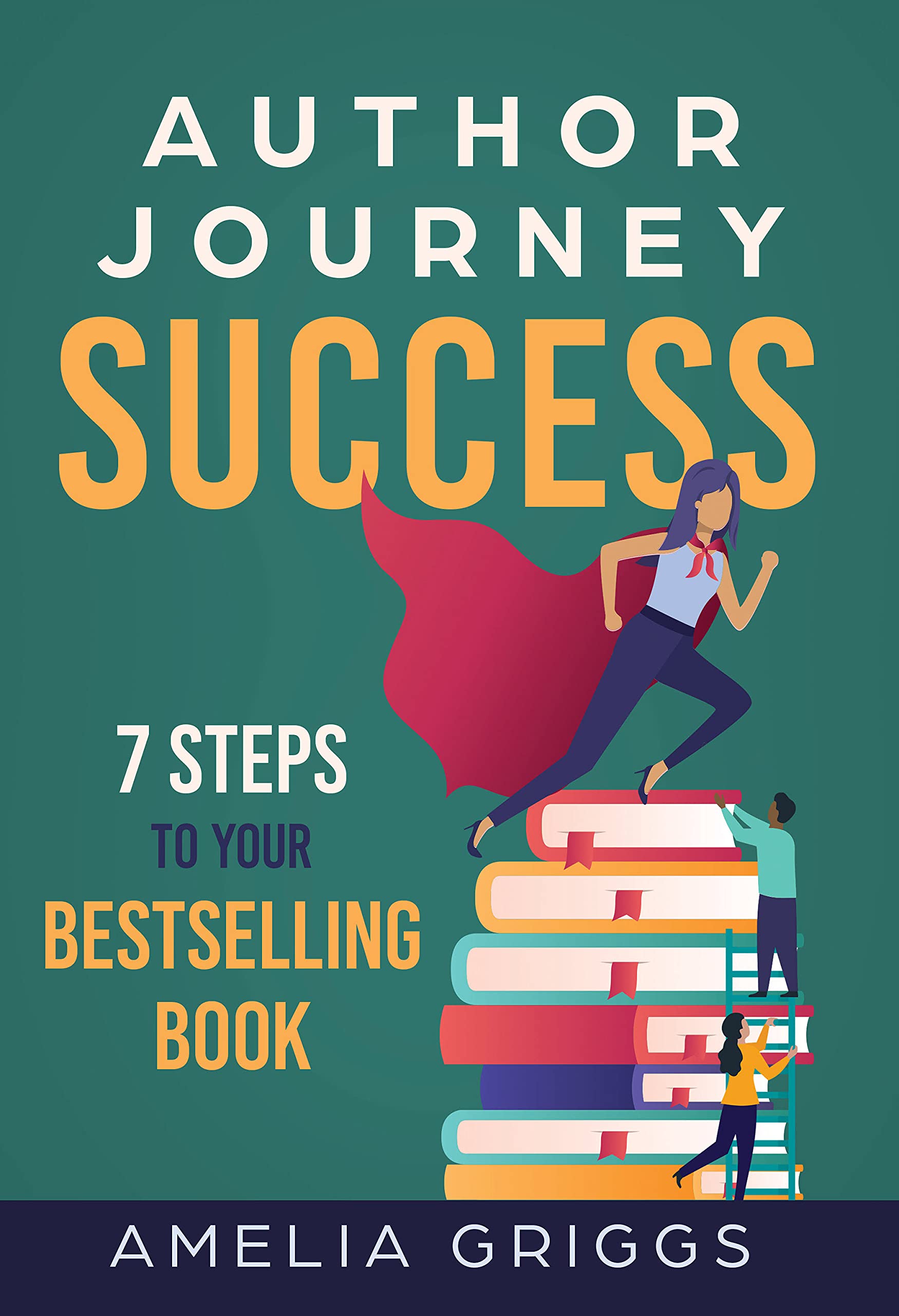 Author Journey Success: 7 Steps to Your Bestselling Book (Author Journey Success Toolkit 1)