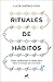 Rituales de hábitos: Cómo condicionar tu mente para tener la energía que necesitas (Spanish Edition)