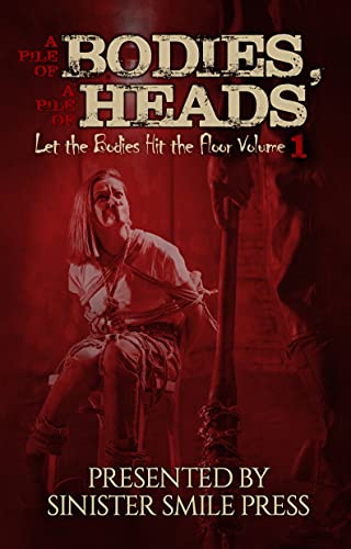 A Pile of Bodies, A Pile of Heads (Let the Bodies Hit the Floor, #1)