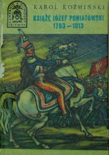 Książę Józef Poniatowski 1763-1813 (Bitwy, Kampanie, Dowódcy, #2)