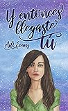 Y entonces llegaste tú by Aili Evans