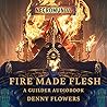 Fire Made Flesh