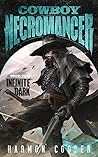Infinite Dark (Cowboy Necromancer, #2) Infinite Dark (Cowboy Necromancer, #2)