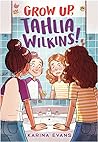 Grow Up, Tahlia Wilkins! by Karina  Evans