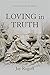 Loving in Truth: New and Se...