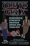 Ode to Gen X: Institutional Cynicism in Stranger Things and 1980s Film Ode to Gen X: Institutional Cynicism in Stranger Things and 1980s Film