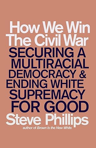 How We Win the Civil War: Securing a Multiracial Democracy and Ending White Supremacy For Good