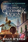 It's Only A Clockwork Moon