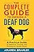 The Complete Guide to Owning a Deaf Dog: A Practical Guide to Adapting, Training, and Thriving As a Deafie Owner