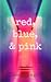 Red, Blue, & Pink: Three Sh...