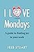 I Love Mondays: A guide to ...